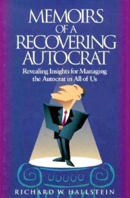 Memoirs Of A Recovering Autocrat by Richard W Hallstein image