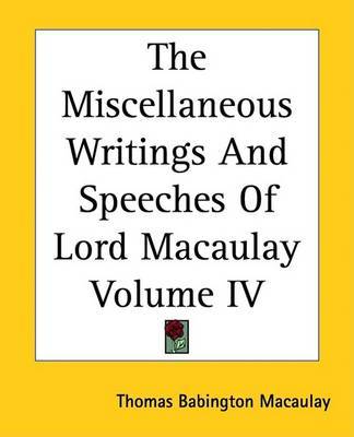 The Miscellaneous Writings And Speeches Of Lord Macaulay Volume IV on Paperback by Baron Thomas Babington Macaulay