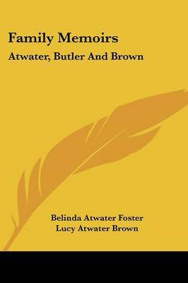 Family Memoirs: Atwater, Butler and Brown by Belinda Atwater Foster image