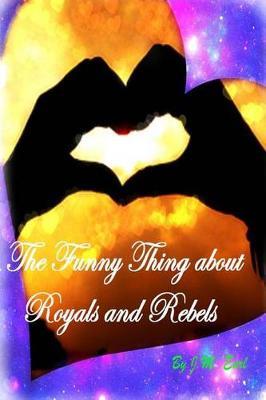 The Funny Thing about Royals and Rebels by J M Earl image