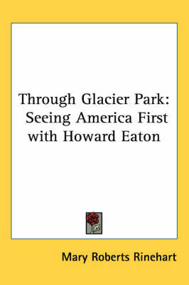 Through Glacier Park: Seeing America First with Howard Eaton by Mary Roberts Rinehart image