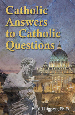 Catholic Answers to Catholic Questions by Paul Thigpen image