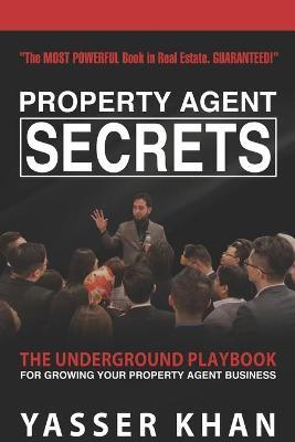Property Agent Secrets - The Underground Playbook For Growing Your Property Agent Business by Yasser Khan image