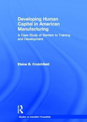 Developing Human Capital in American Manufacturing by Elaine B. Crutchfield image