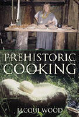 Prehistoric Cooking by Jacqui Wood image
