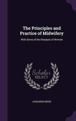 The Principles and Practice of Midwifery by Alexander Milne image