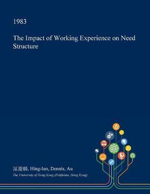 The Impact of Working Experience on Need Structure on Paperback by Hing-Lun Dennis Au