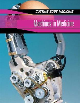 Cutting Edge Medicine: Machines In Medicine on Hardback by Anne Rooney