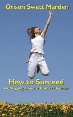 How to Succeed by Orison Swett Marden image