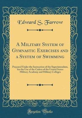 A Military System of Gymnastic Exercises and a System of Swimming by Edward S Farrow image