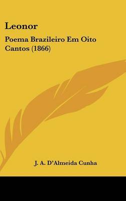 Leonor: Poema Brazileiro Em Oito Cantos (1866) by J A D'Almeida Cunha image
