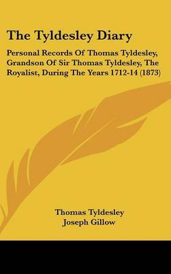 The Tyldesley Diary: Personal Records of Thomas Tyldesley, Grandson of Sir Thomas Tyldesley, the Royalist, During the Years 1712-14 (1873) by Thomas Tyldesley image