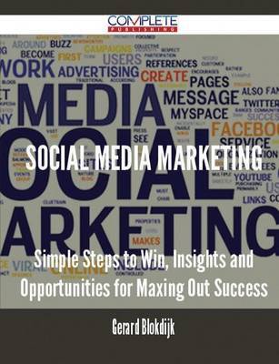 Social Media Marketing - Simple Steps to Win, Insights and Opportunities for Maxing Out Success on Paperback by Gerard Blokdijk