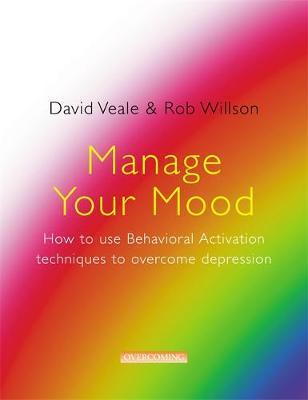 Manage Your Mood: How to Use Behavioural Activation Techniques to Overcome Depression by David Veale image