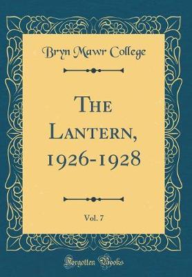 The Lantern, 1926-1928, Vol. 7 (Classic Reprint) by Bryn Mawr College image