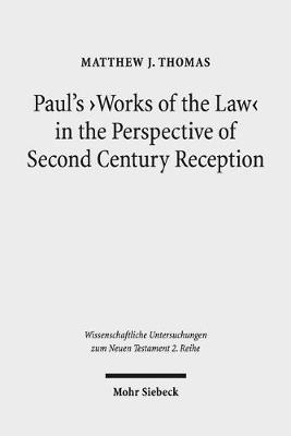 Paul's 'Works of the Law' in the Perspective of Second Century Reception by Matthew J Thomas