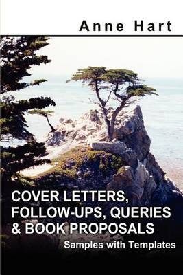 Cover Letters, Follow-Ups, Queries and Book Proposals: Samples with Templates by Anne Hart image