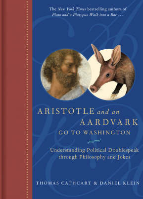 Aristotle and an Aardvark Go to Washington: Understanding Political Doublespeak Through Philosophy and Jokes by Thomas Cathcart image
