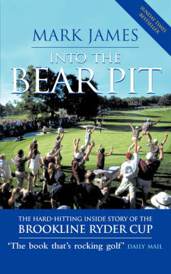Into the Bear Pit: The Hard-hitting Inside Story of the Brookline Ryder Cup by Mark James image