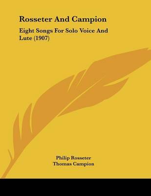 Rosseter and Campion: Eight Songs for Solo Voice and Lute (1907) on Paperback by Philip Rosseter