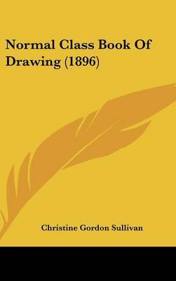 Normal Class Book of Drawing (1896) on Hardback by Christine Gordon Sullivan