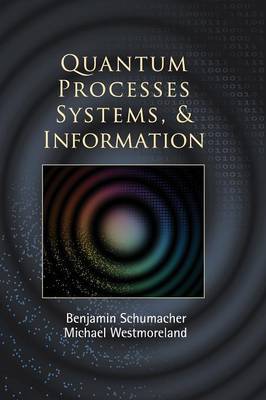 Quantum Processes Systems, and Information on Hardback by Benjamin Schumacher