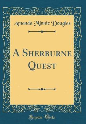 A Sherburne Quest (Classic Reprint) by Amanda Minnie Douglas image