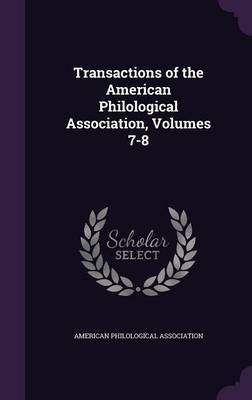 Transactions of the American Philological Association, Volumes 7-8 on Hardback