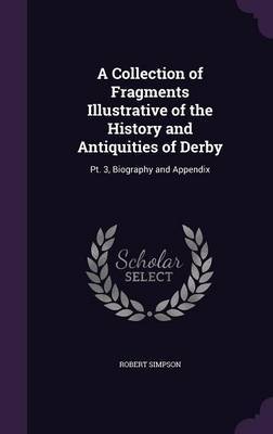 A Collection of Fragments Illustrative of the History and Antiquities of Derby by Robert Simpson image