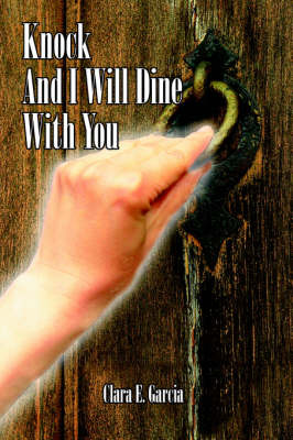 Knock And I Will Dine With You on Hardback by Clara E. Garcia