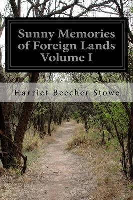 Sunny Memories of Foreign Lands Volume I by Harriet Beecher Stowe image