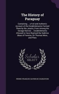 The History of Paraguay by Pierre Francois Xavier De Charlevoix image