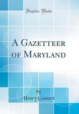 A Gazetteer of Maryland (Classic Reprint) by Henry Gannett image