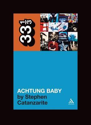 U2's Achtung Baby by Stephen Catanzarite