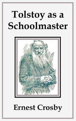 Tolstoy as a Schoolmaster by Ernest Crosby image