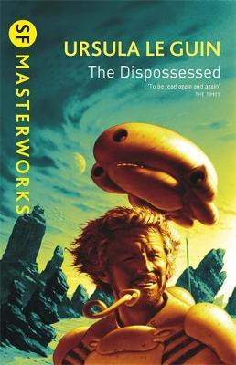 The Dispossessed (S.F. Masterworks) by Ursula K. Le Guin