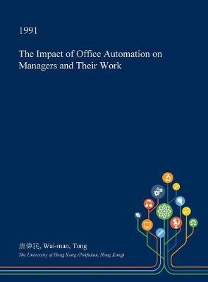 The Impact of Office Automation on Managers and Their Work on Hardback by Wai-Man Tong