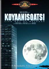 Koyaanisqatsi - Life Out of Balance on DVD Koyaanisqatsi - Life Out of Balance on DVD