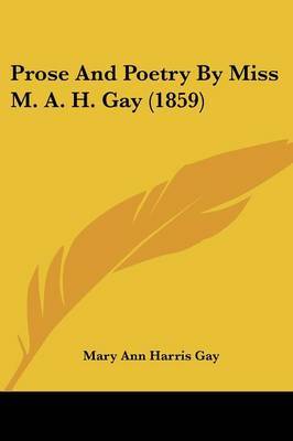 Prose And Poetry By Miss M. A. H. Gay (1859) on Paperback by Mary Ann Harris Gay