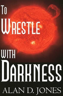 To Wrestle with Darkness by Alan D Jones image