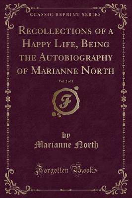 Recollections of a Happy Life, Being the Autobiography of Marianne North, Vol. 2 of 2 (Classic Reprint) by Marianne North image