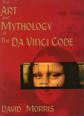 Art and Mythology of the Da Vinci Code by David Morris image