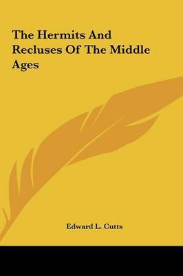 The Hermits and Recluses of the Middle Ages by Edward L. Cutts image