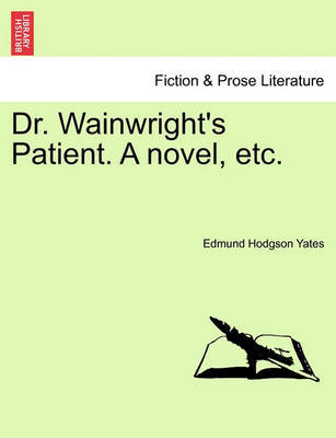 Dr. Wainwright's Patient. a Novel, Etc. by Edmund Hodgson Yates image