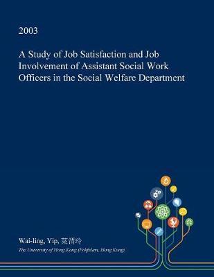 A Study of Job Satisfaction and Job Involvement of Assistant Social Work Officers in the Social Welfare Department by Wai-Ling Yip image