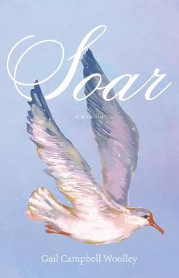 Soar by Gail Campbell Woolley