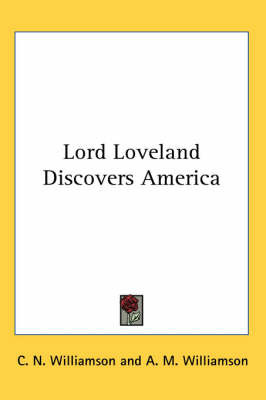 Lord Loveland Discovers America on Paperback by C.N. Williamson