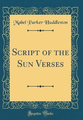 Script of the Sun Verses (Classic Reprint) by Mabel Parker Huddleston image