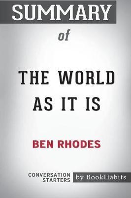 Summary of The World As It Is by Ben Rhodes by Bookhabits