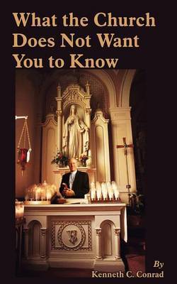 What the Church Does Not Want You to Know by Kenneth C. Conrad image